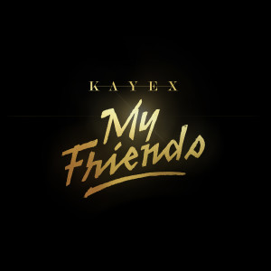 ดาวน์โหลดและฟังเพลง My Friends พร้อมเนื้อเพลงจาก Kayex