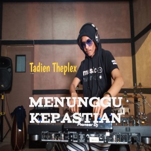 Dengarkan Menunggu Kepastian (Remix Koplo) lagu dari Tadien Theplex dengan lirik