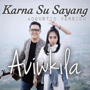 Dengarkan lagu Karna Su Sayang (Acoustic Version) nyanyian AVIWKILA dengan lirik