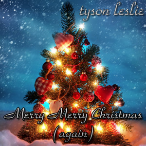 收聽Tyson Leslie的Merry Merry Christmas (Again)歌詞歌曲