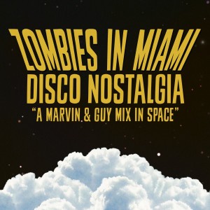 收听Zombies in Miami的Disco Nostalgia (A Marvin & Guy Mix In Space)歌词歌曲