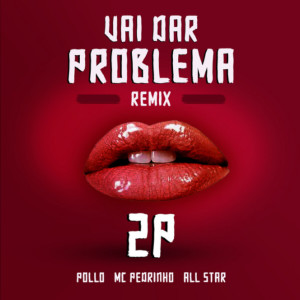 收听Pollo的Vai Dar Problema (Remix|Explicit)歌词歌曲