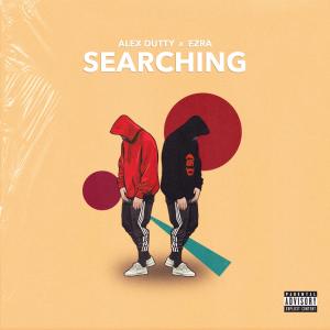 Listen to Searching(feat. Ezra) (Explicit) song with lyrics from Alex Dutty