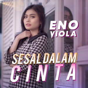 收听Eno Viola的Sesal Dalam Cinta歌词歌曲