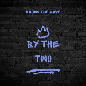 Listen to By the Two (Explicit) song with lyrics from Knows The Wave
