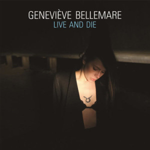 ดาวน์โหลดและฟังเพลง Live And Die พร้อมเนื้อเพลงจาก Geneviève Bellemare