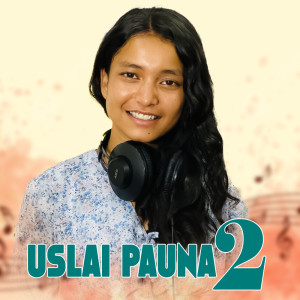 Listen to Uslai Pauna 2 song with lyrics from Simran Pariyar