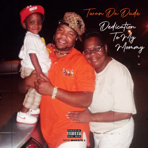 Album Dedication to Mommy (Explicit) from Twan Da Dude