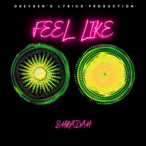 Listen to Feel Like song with lyrics from Shradah