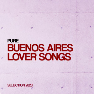 Various Artists的专辑Pure Buenos Aires Lover Songs Selection 2023