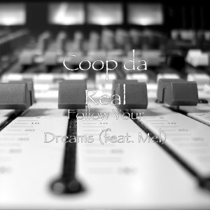 收聽Coop Da Real的Follow Your Dreams (feat. Mel)歌詞歌曲