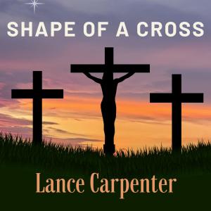 Lance Carpenter的專輯Shape Of A Cross