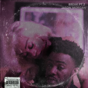 ดาวน์โหลดและฟังเพลง Break, Pt.2 (Explicit) พร้อมเนื้อเพลงจาก Jason Morgan