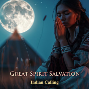 Listen to Great Spirit Salvation song with lyrics from Indian Calling