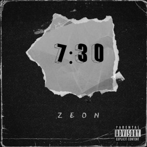 Listen to 7:30 (Explicit) song with lyrics from Zeon