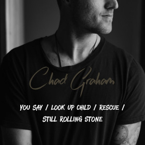 Dengarkan lagu You Say / Look up Child / Rescue / Still Rolling Stone nyanyian Chad Graham dengan lirik