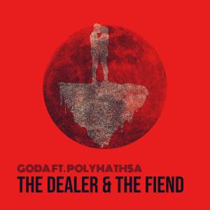 ดาวน์โหลดและฟังเพลง The Dealer & the Fiend (feat. POLYMATHSA) (Explicit) พร้อมเนื้อเพลงจาก GODA ELIMNYAMA