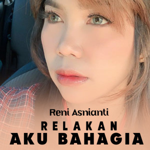 Listen to Relakan Aku Bahagaia song with lyrics from Reni Asnianti