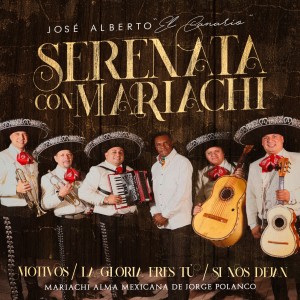 อัลบัม Serenata Con Mariachi: Motivos / Mi Gloria Eres Tú / Si Nos Dejan ศิลปิน José Alberto "El Canario"