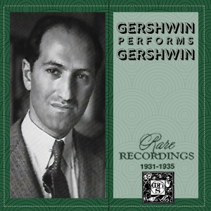 George Gershwin的專輯Gershwin Performs Gershwin: Rare Recordings 1931-1935