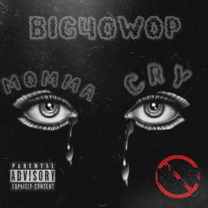 ดาวน์โหลดและฟังเพลง Momma Cry (Explicit) พร้อมเนื้อเพลงจาก Big40wop