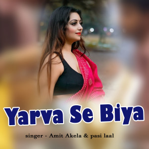 Listen to Yarva Se Biya song with lyrics from Amit Akela