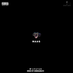 Listen to Naag (Explicit) song with lyrics from Avatar Soundz