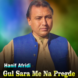 Hanif Afridi的专辑Gul Sara Me Na Pregde