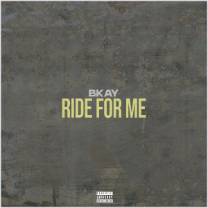 收听Bkay的Ride for Me (Explicit)歌词歌曲