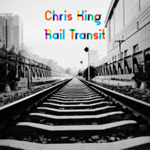 收听Chris King的Rail Transit歌词歌曲