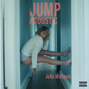 ดาวน์โหลดและฟังเพลง Jump (Acoustic) (Acoustic|Explicit) พร้อมเนื้อเพลงจาก Julia Michaels