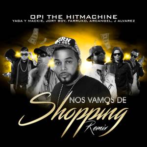 ดาวน์โหลดและฟังเพลง Nos Vamos de Shopping (Remix) (feat. Yaga Y Mackie, Jory Boy, Farruko, Arcangel & J Alvarez) (Remix|Explicit) พร้อมเนื้อเพลงจาก Opi The Hit Machine