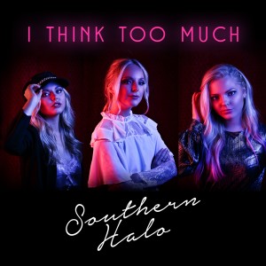 ดาวน์โหลดและฟังเพลง I Think Too Much พร้อมเนื้อเพลงจาก Southern Halo