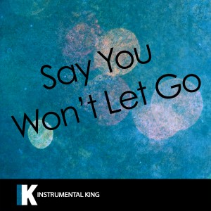 ดาวน์โหลดและฟังเพลง Say You Won't Let Go (In the Style of James Arthur) [Karaoke Version] (In the Style of James Arthur|Karaoke Version) พร้อมเนื้อเพลงจาก Instrumental King