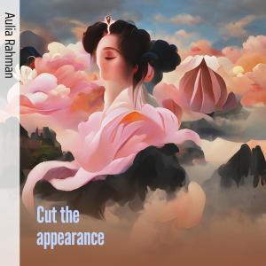 Listen to Cut the Appearance song with lyrics from Aulia Rahman