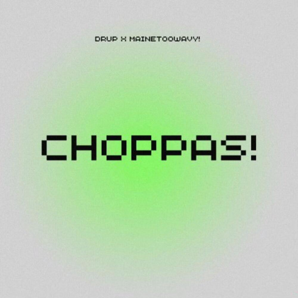 Choppas! (feat. Mainetoowavy!)