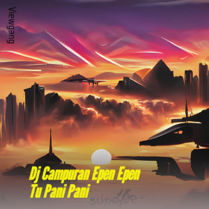 VIEWGANG的專輯Dj Campuran Epen Epen Tu Pani Pani (Remix)