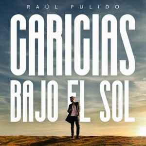 收聽Raul Pulido的Caricias bajo el sol歌詞歌曲