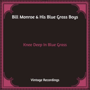 Bill Monroe & His Blue Grass Boys的专辑Knee Deep In Blue Grass (Hq Remastered)