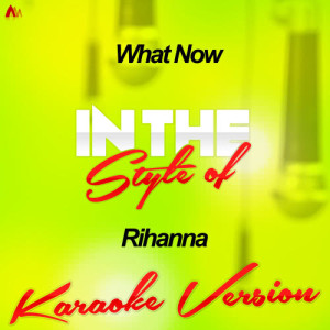 收聽Ameritz Audio Karaoke的What Now (In the Style of Rihanna) [Karaoke Version] (Karaoke Version)歌詞歌曲