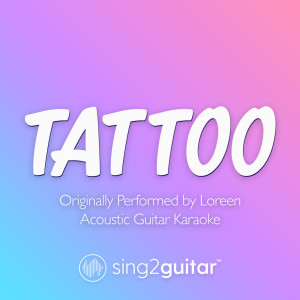 收聽Sing2Guitar的Tattoo (Originally Performed by Loreen) (Acoustic Guitar Karaoke)歌詞歌曲