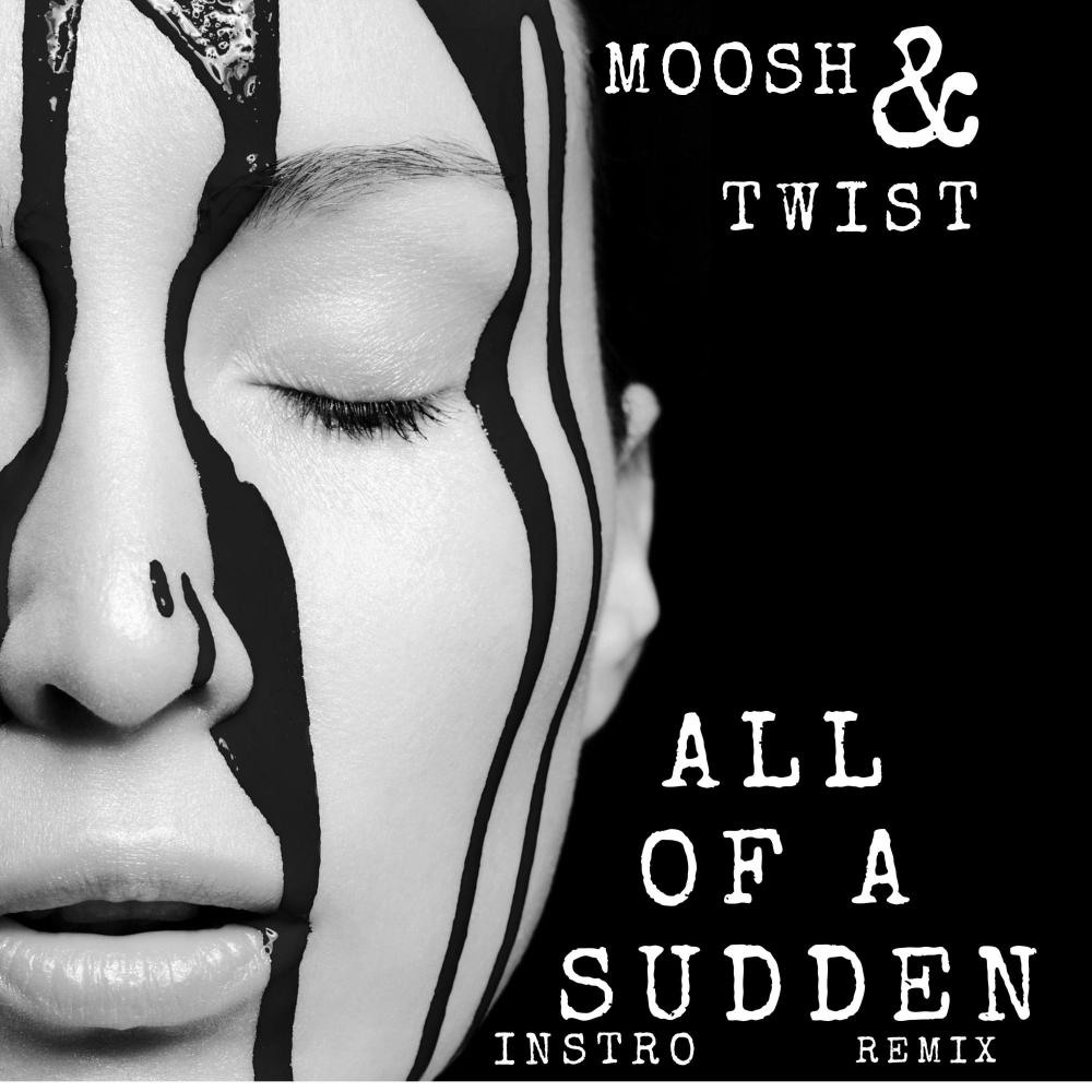 ALL OF A SUDDEN (feat. Moosh & Twist) (INSTRO REMIX) (Explicit) (INSTRO REMIX|Explicit)