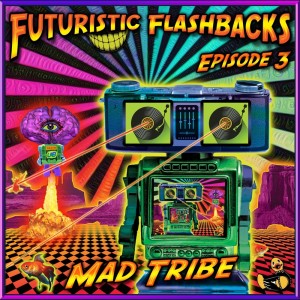 Album Futuristic Flashbacks Episode 3 oleh Mad Tribe