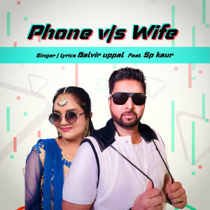 Listen to Phone V/S Wife song with lyrics from Balvir Uppal