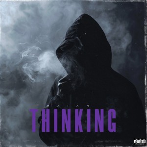 ดาวน์โหลดและฟังเพลง Thinking (Explicit) พร้อมเนื้อเพลงจาก Thaian