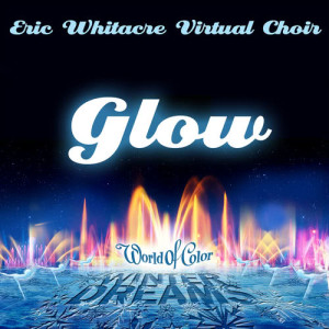 ดาวน์โหลดและฟังเพลง Glow (From "World of Color Winter Dreams") พร้อมเนื้อเพลงจาก Eric Whitacre Virtual Choir