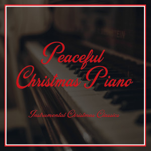 อัลบัม Peaceful Christmas Piano - Instrumental Christmas Classics ศิลปิน Calm Peaceful Piano