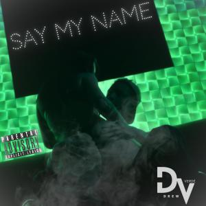 ดาวน์โหลดและฟังเพลง Say My Name (Explicit) พร้อมเนื้อเพลงจาก Drew Verdé