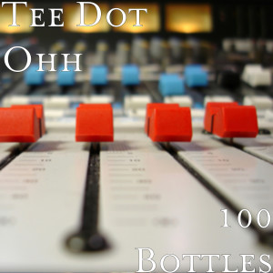 Dengarkan lagu 100 Bottles (Explicit) nyanyian Tee Dot Ohh dengan lirik