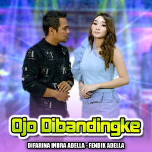 收听Difarina Indra Adella的Ojo Dibandingke歌词歌曲